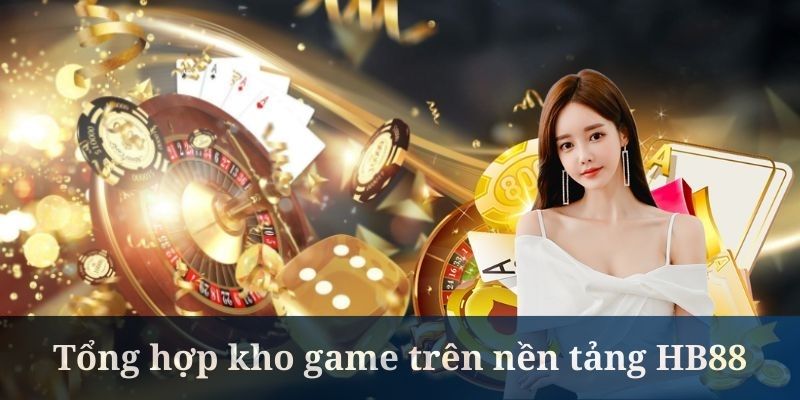 HB88 gây ấn tượng với kho game casino siêu đa dạng